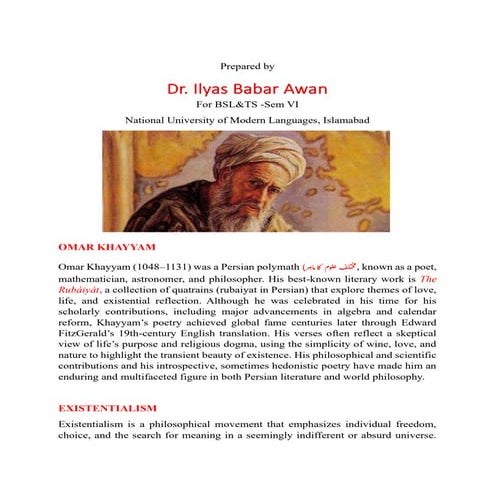 Omar Khayyam (also spelled Omer Khayam, Persian: عمر خیام‎, 1048–1131 CE) was a Persian polymath — a mathematician, astronomer, philosopher, and poet — best known in the Western world for his collection of quatrains (rubāʿiyāt).