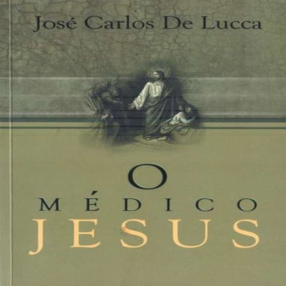 O médico jesus (josé carlos de lucca)