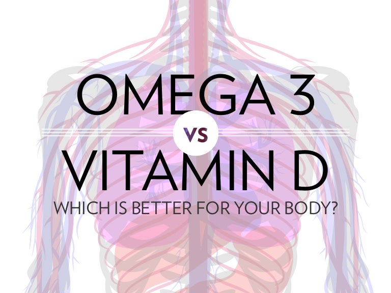 Vitamin D vs. Omega 3 Which is Better for Your Body?