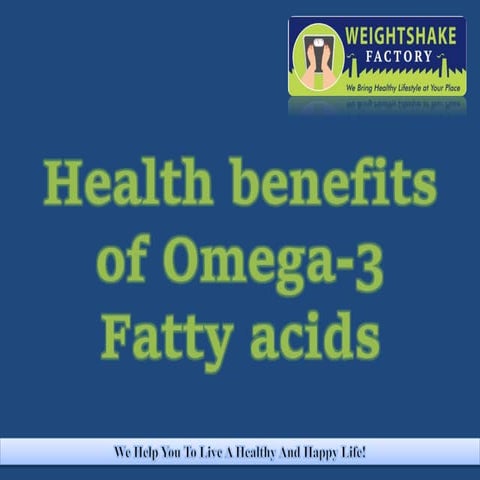 Health benefits of Omega 3 Fatty acids.
