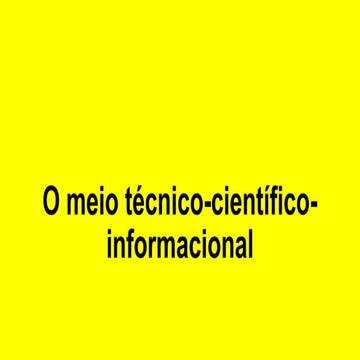 Do meio natural ao meio técnico científico informacional | PPTX