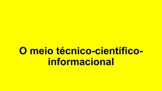 Do meio natural ao meio técnico científico informacional | PPTX