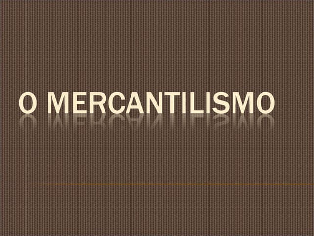 O mercantilismo