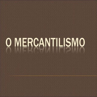 O mercantilismo
