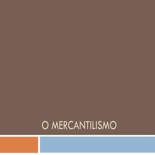 O mercantilismo
