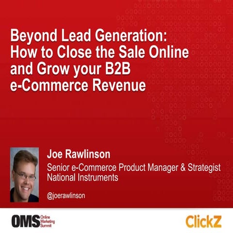 Beyond Lead Generation: How to Close the Sale Online and Grow your B2B e-Comm...