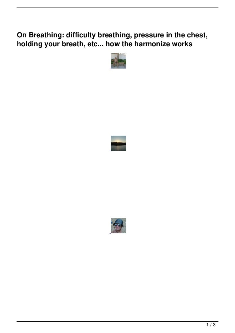 On Breathing difficulty breathing, pressure in the chest, holding yo…