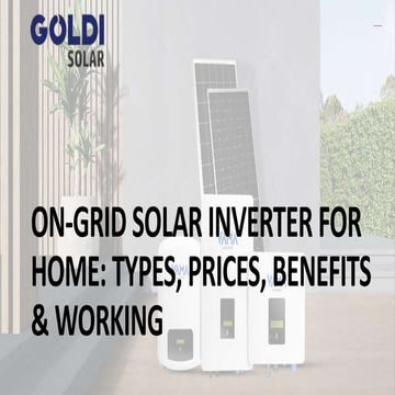 On-grid Solar Inverter For Home Types, Prices, Benefits & Working.pptx