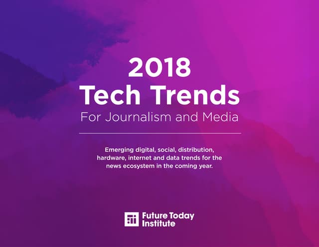 [2018] Tech Trends For Journalism and Media – The Future Today Institute