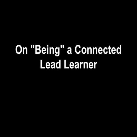 On being a Connected Lead Learner 2013