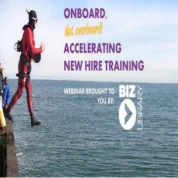 Onboard, Not Overboard. Accelerating New Hire Training | Webinar 03.19.15