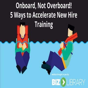 Onboard, Not Overboard. Accelerating New Hire Training