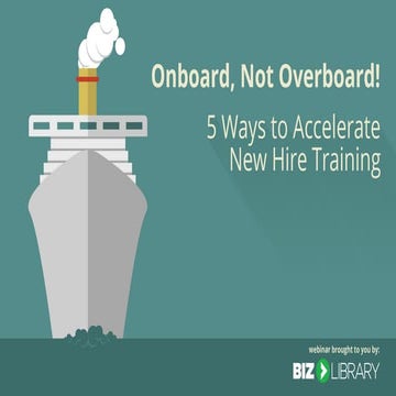 Onboard, Not Overboard: 5 Ways to Accelerate New Hire Training
