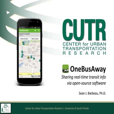 2013 UTC Southeast - OneBusAway – Sharing real time transit information via o...