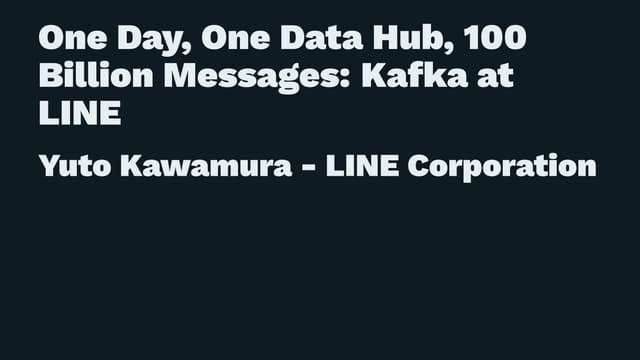 Kafka Summit SF 2017 - One Day, One Data Hub, 100 Billion Messages: Kafka at ...