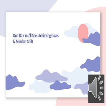 One Day You'll See: How to Achieve Your Goals & Shift Your Mindset for Success
