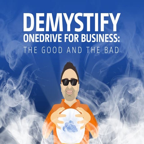 Demystify OneDrive for Business - The Good and the Bad