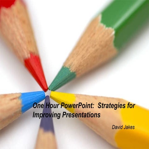One Hour PowerPoint:  Ten Strategies for Improving Presentations