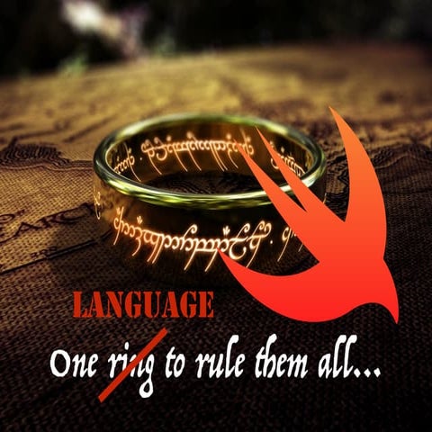 Swift: One Language To Rule Them All