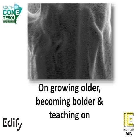 On growing older, becoming bolder and teaching on