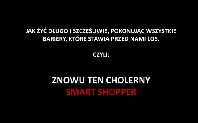 O nie. Znowu ten cholerny Smart Sho...