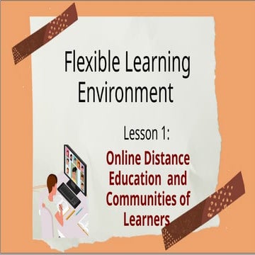 Flexible Learning Environment Lesson 1: Online Distance Education and ...