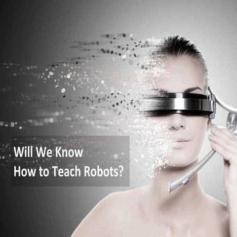 Will We Know How to Teach Robots?