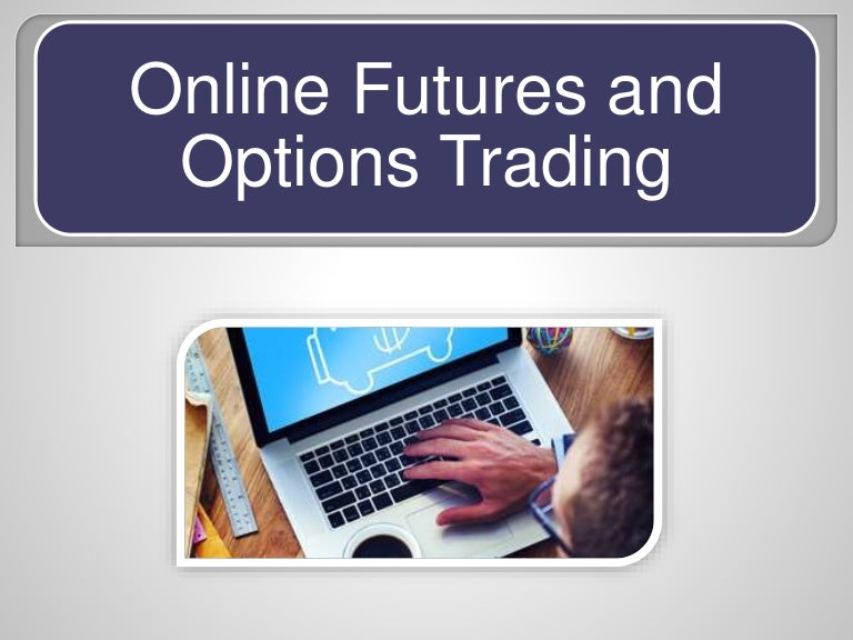 Online Futures and Options Trading