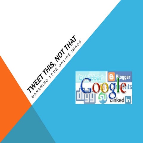 Tweet this, not that: Managing your online image