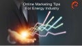 Online Marketing Tips For Energy Industry