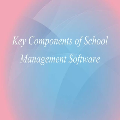 Key Components of School Management Software | PPTX