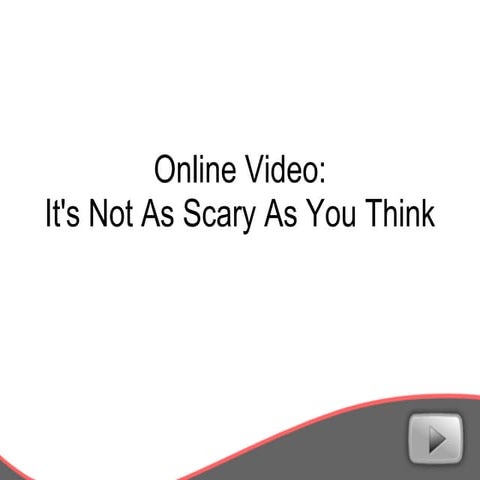 Online video it_s_not_as_scary_as_you_think(2)