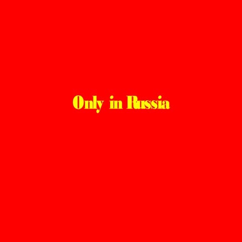 Only In Russia | PPS