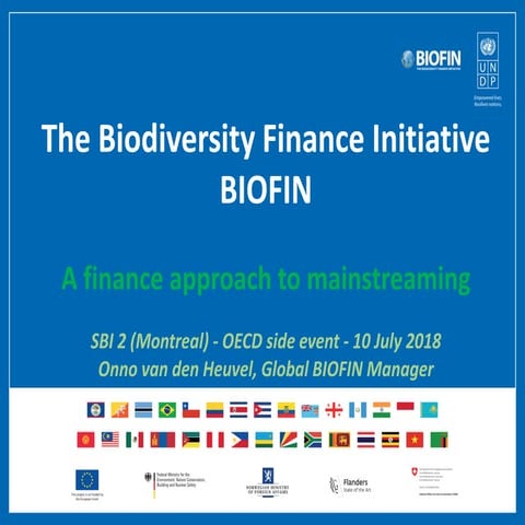 The Biodiversity Finance Initiative -BIOFIN- Onno van den Heuvel