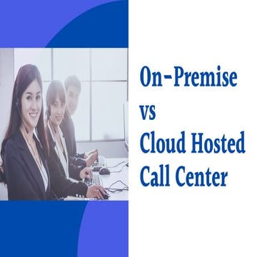 On-Premise vs Cloud Hosted Call Center