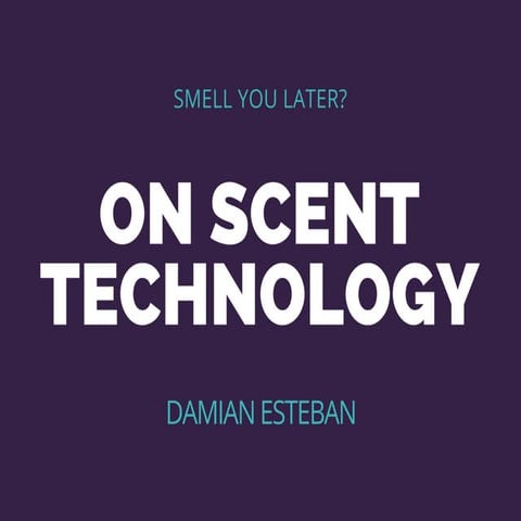 Smell You Later? On Scent Technology
