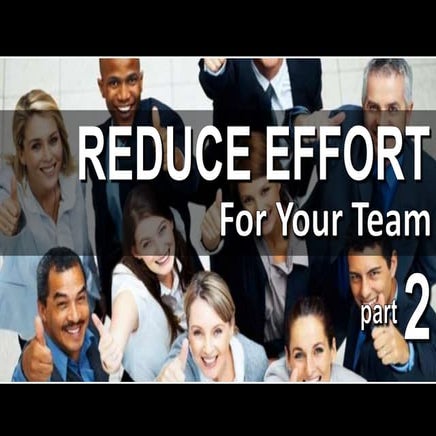 Reduce Effort For Your Team