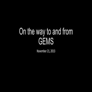 On the way to and from gems