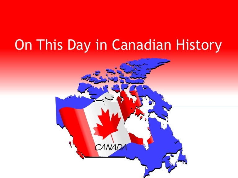 On this day in canadian history ppt