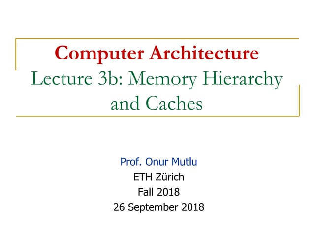 onur-comparch-fall2018-lecture3b-memoryhierarchyandcaches-afterlecture.pptx
