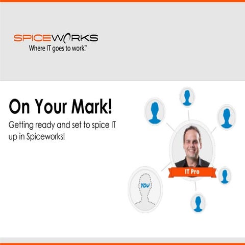 On Your Mark! Getting ready and set to spice IT up in Spiceworks. 