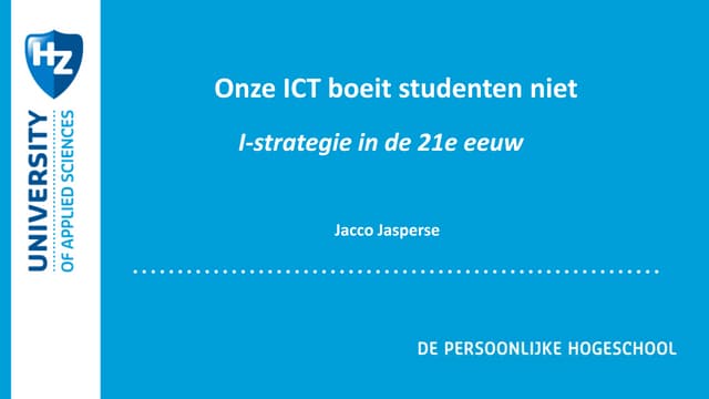 Onze ICT boeit studenten niet, I-strategie in de 21e eeuw - Jacco Jasperse - ...