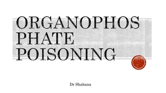 Organophosphate poisoning and its management (Clinical Toxicology) | PPT