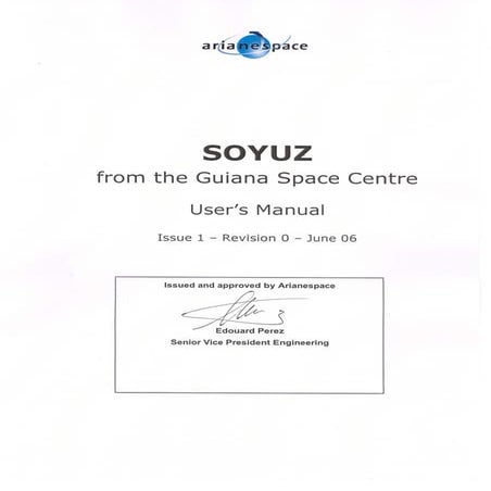 This Soyuz User’s Manual provides essential data on the Soyuz launch system, ...