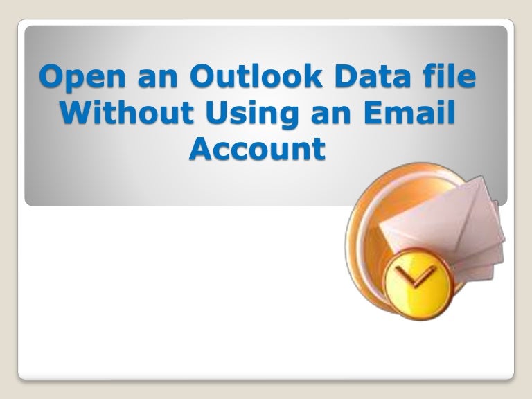 Open an Outlook Data file Without Using an Email Account