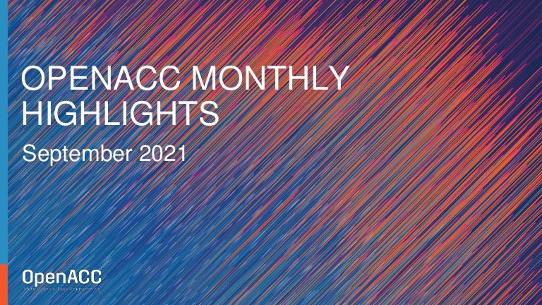 OpenACC Monthly Highlights: September 2021 3 openaccmonthlyhighlightsseptember2021 210930234430 thumbnail 4