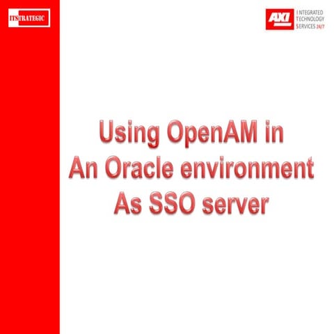Using OpenAM in an Oracle environment | PPT