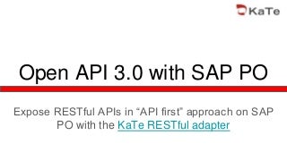 How to publish Open api 3.0 with SAP PO and KaTe RESTful adapter