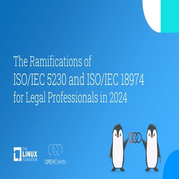 OpenChain - The Ramifications of ISO/IEC 5230 and ISO/IEC 18974 for Legal Pro...