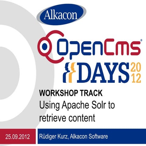 OpenCms Days 2012 - OpenCms 8.5: Using Apache Solr to retrieve content